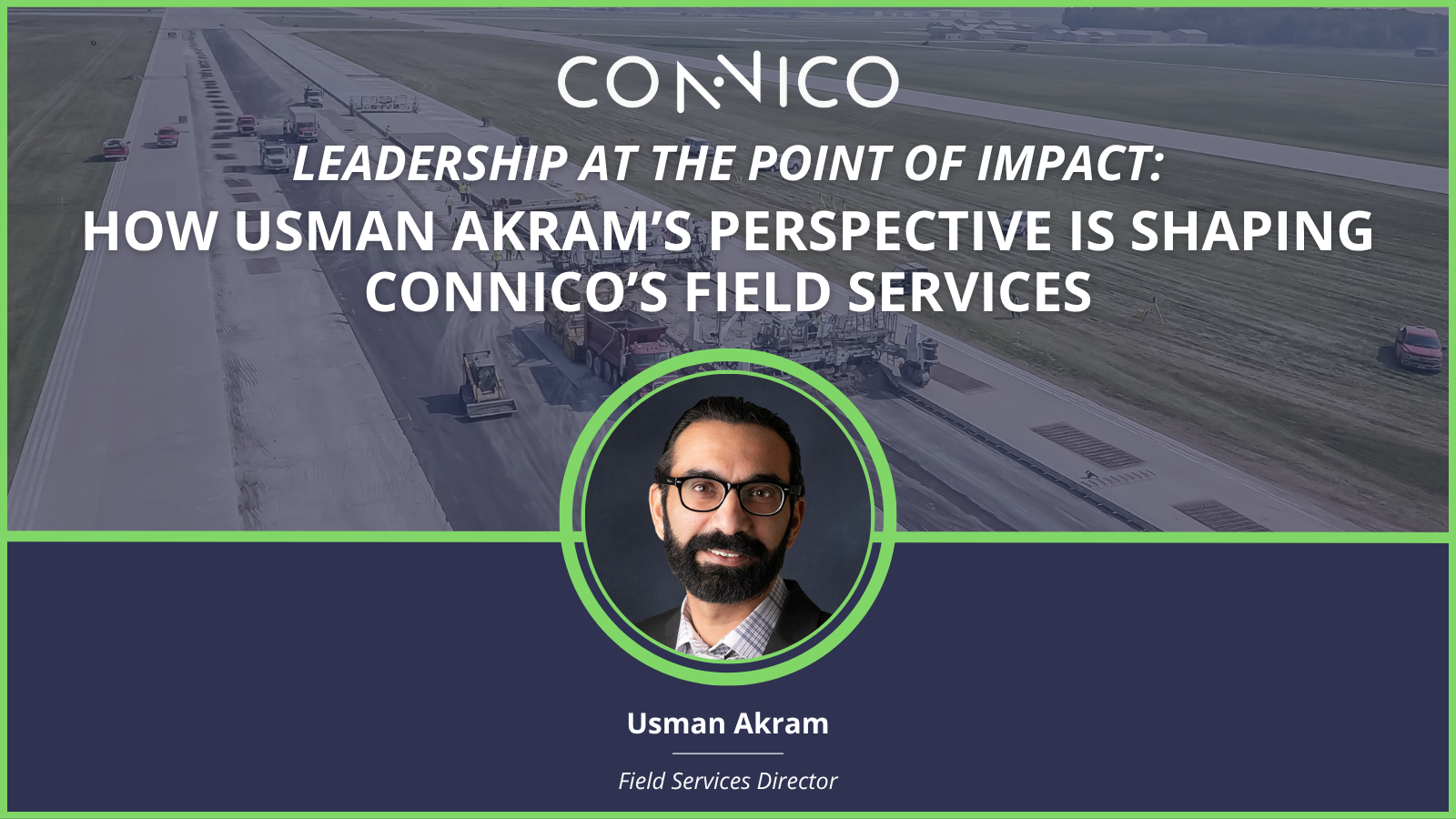 Leadership at the point of impact: How Usman Akram’s perspective is shaping Connico’s field services